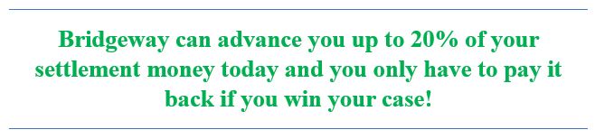 Bridgeway may be able to advance you 10-20% of your lawsuit settlement today.